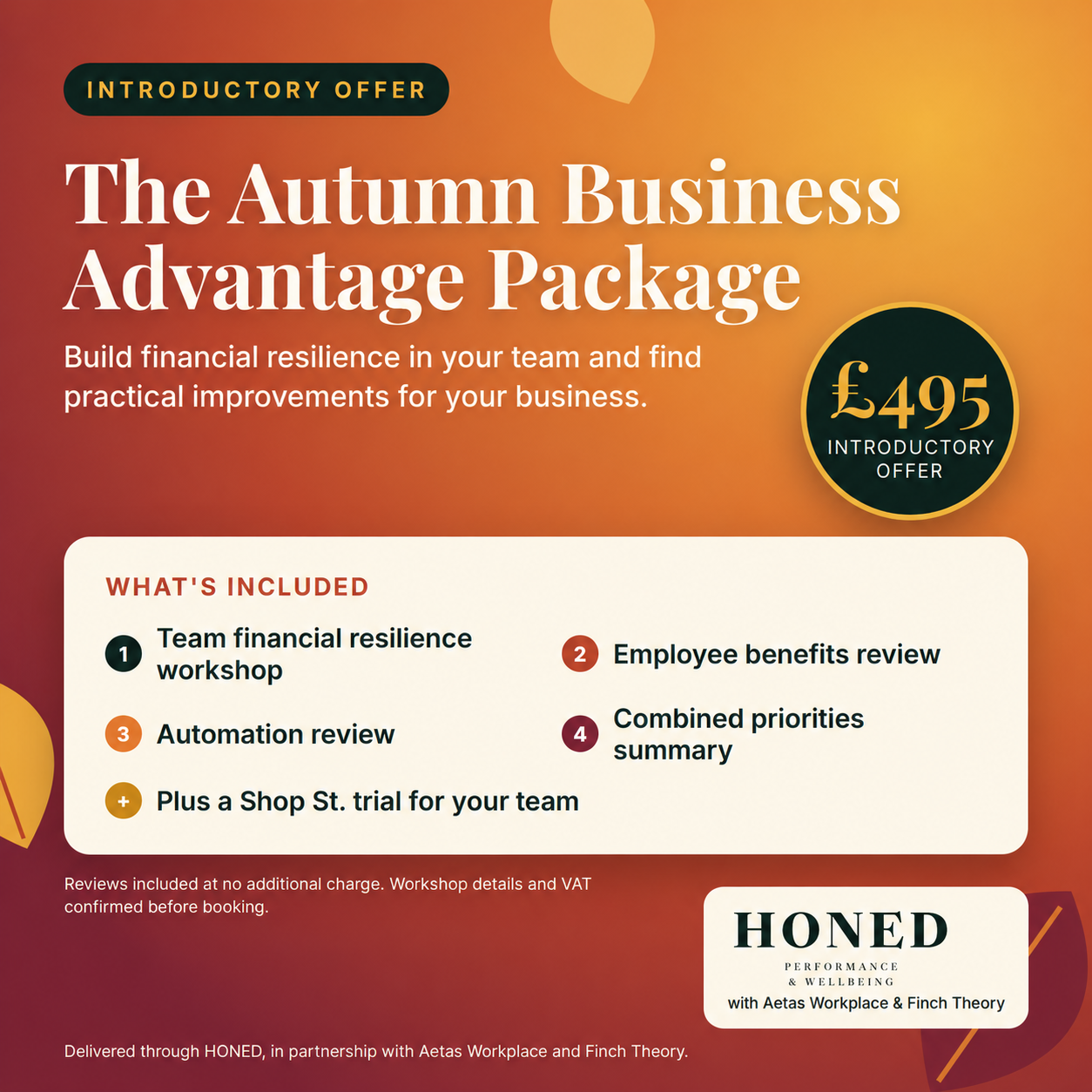The introductory Autumn Business Advantage Package: £495 for a team financial resilience workshop, with employee benefits and automation reviews, a combined priorities summary and a Shop St. trial. Delivered through HONED with Aetas Workplace and Finch Theory.